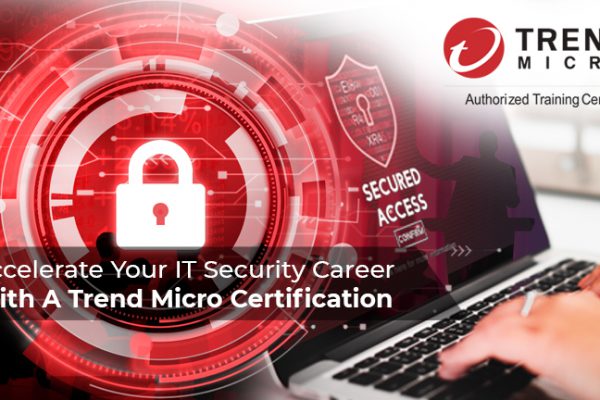 Accelerate Your IT Security Career With A Trend Micro Certification